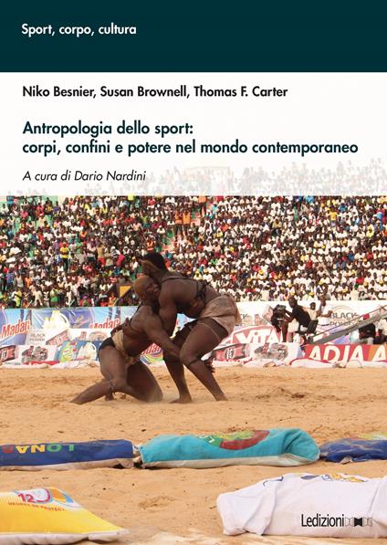 Antropologia dello sport: corpi, confini e potere nel mondo contemporaneo - Niko Besnier,Susan Brownell,Thomas F. Carter,Dario Nardini - ebook