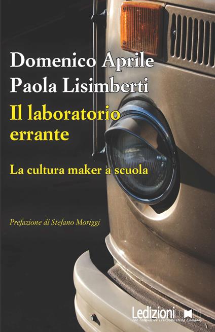 Il laboratorio errante. La cultura maker a scuola - Domenico Aprile,Paola Lisimberti - ebook
