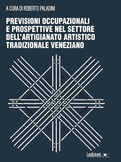 Previsioni occupazionali e prospettive nel settore dell'artigianato artistico tradizionale veneziano - copertina