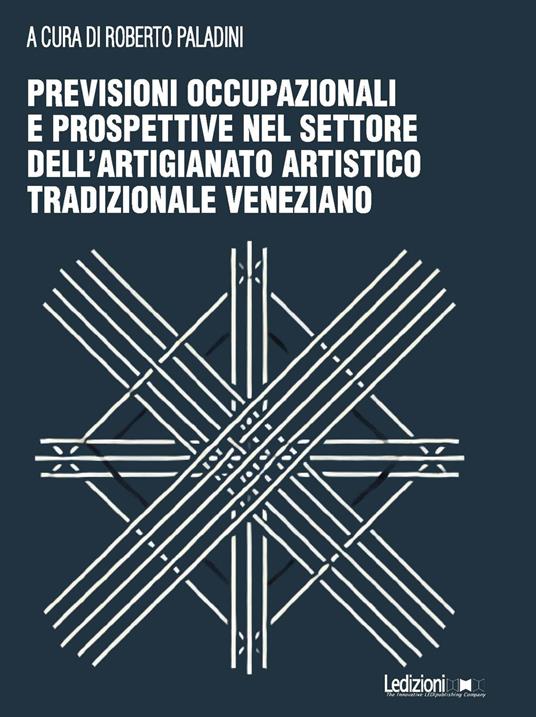 Previsioni occupazionali e prospettive nel settore dell'artigianato artistico tradizionale veneziano - copertina