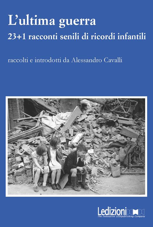 L'ultima guerra. 23+1 racconti senili di ricordi infantili - copertina