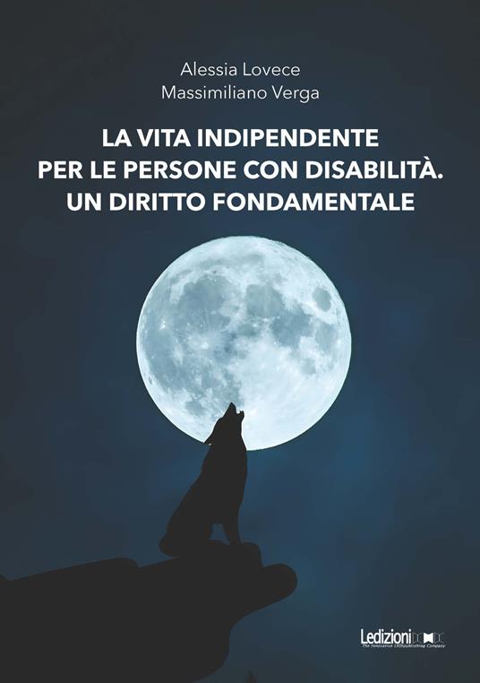 La vita indipendente per le persone con disabilità. Un diritto fondamentale - Alessia Lovece,Massimiliano Verga - copertina