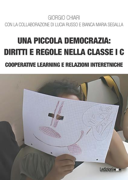 Una piccola democrazia: diritti e regole nella classe I C. Cooperative learning e relazioni interetniche - Giorgio Chiari - copertina