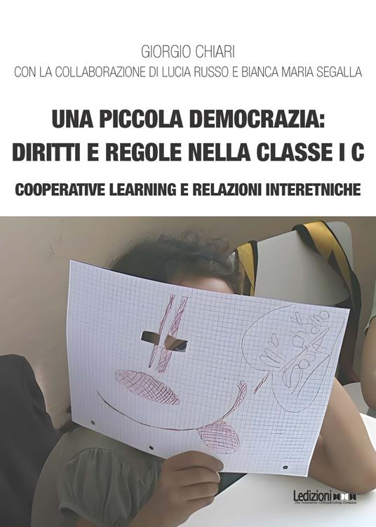 Una piccola democrazia: diritti e regole nella classe I C. Cooperative learning e relazioni interetniche - Giorgio Chiari - copertina