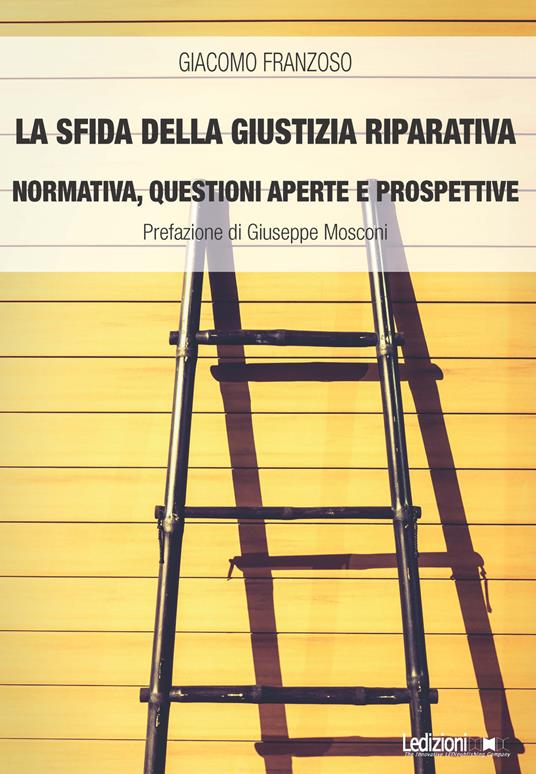 La sfida della giustizia riparativa. Normativa, questioni aperte e prospettive - Giacomo Franzoso - copertina
