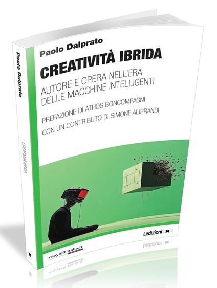Creatività ibrida. Autore e opera nell'era delle macchine intelligenti - Paolo Dalprato - copertina