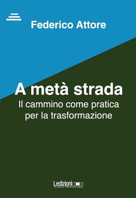 A metà strada. Il cammino come pratica per la trasformazione - Federico Attore - copertina