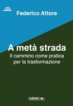 A metà strada. Il cammino come pratica per la trasformazione