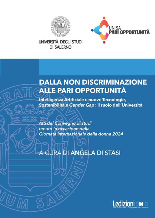 Dalla non discriminazione alle pari opportunità. Intelligenza Artificiale e nuove tecnologie, sostenibilità e «gender gap»: il ruolo dell'Università. Atti del Convegno di studi tenuto in occasione della Giornata internazionale della donna 2024 - Angela Di Stasi - ebook