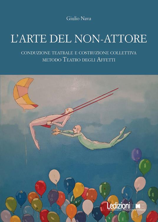 L'arte del non-attore. Conduzione teatrale e costruzione collettiva. Metodo Teatro degli Affetti - Giulio Nava - copertina