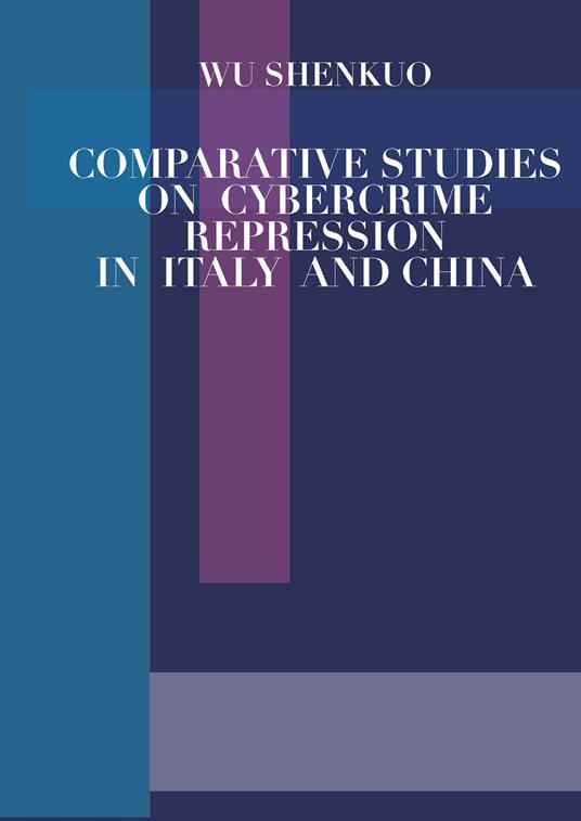Comparative studies on cybercrime repression in Italy and China - Shenkuo Wu - copertina