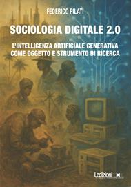 Sociologia digitale 2.0. L'Intelligenza Artificiale Generativa come oggetto e strumento di ricerca