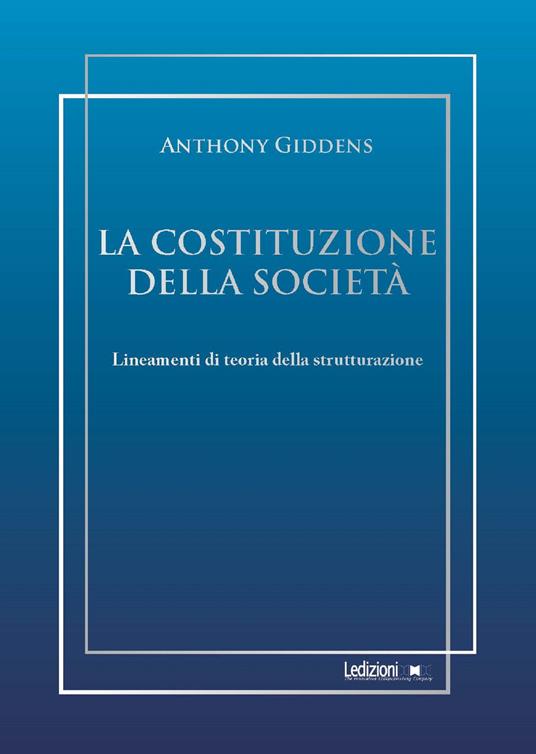 La costituzione della società. Lineamenti di teoria della strutturazione - Anthony Giddens - ebook
