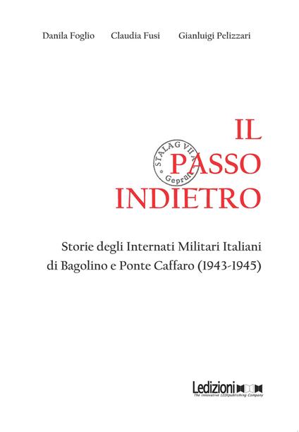 Il passo indietro. Storie degli Internati Militari Italiani di Bagolino e Ponte Caffaro (1943-1945) - Danila Foglio,Claudia Fusi,Gianluigi Pelizzari - copertina