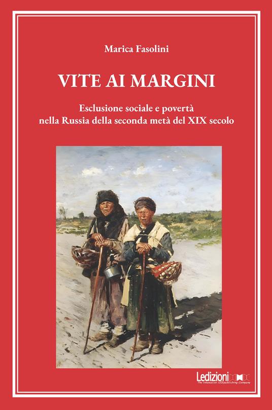 Vite ai margini. Esclusione sociale e povertà nella Russia della seconda metà del XIX secolo - Marica Fasolini - copertina