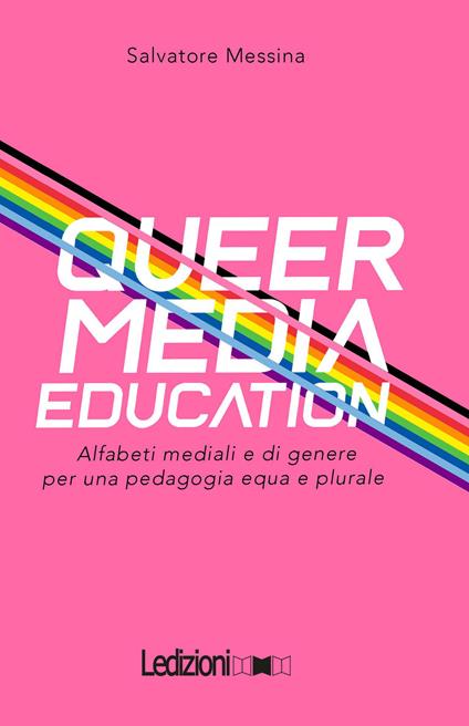 Queer Media Education. Alfabeti mediali e di genere per una pedagogia equa e plurale - Salvatore Messina - copertina