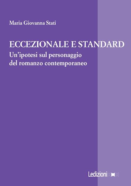 Eccezionale e standard. Un'ipotesi sul personaggio del romanzo contemporaneo - Maria Giovanna Stati - ebook