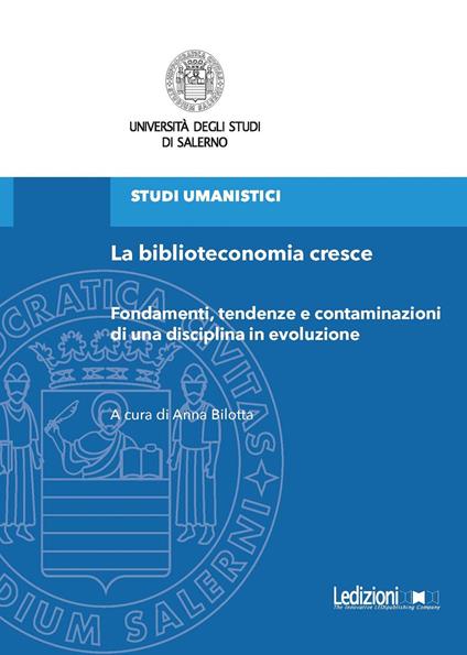 La biblioteconomia cresce. Fondamenti, tendenze e contaminazioni di una disciplina in evoluzione - Anna Bilotta - ebook