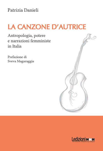 La canzone d'autrice. Antropologia, potere e narrazioni femministe in Italia - Patrizia Danieli - copertina