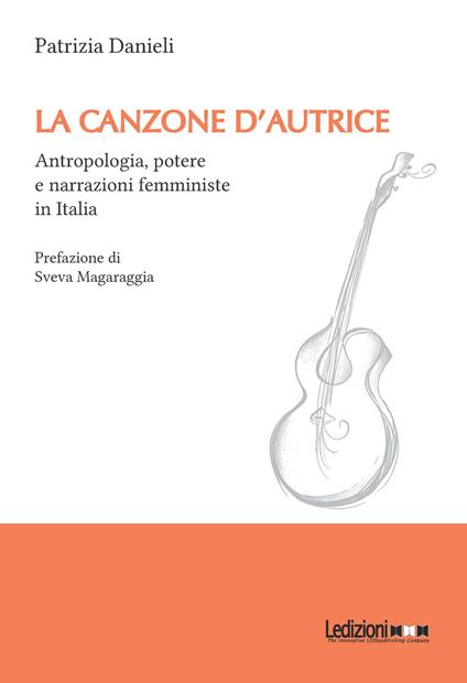 La canzone d'autrice. Antropologia, potere e narrazioni femministe in Italia - Patrizia Danieli - ebook