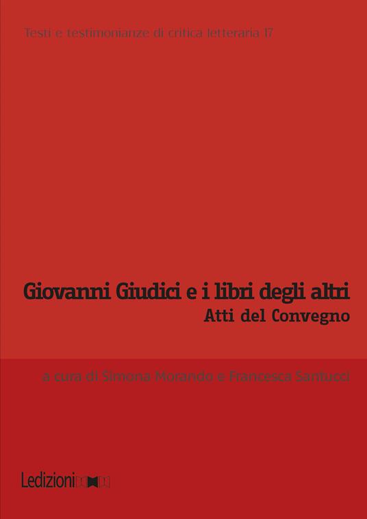 Giovanni Giudici e i libri degli altri. Atti del Convegno internazionale di studi (Genova, 6-7 giugno 2024) - Simona Morando,Francesca Santucci - ebook