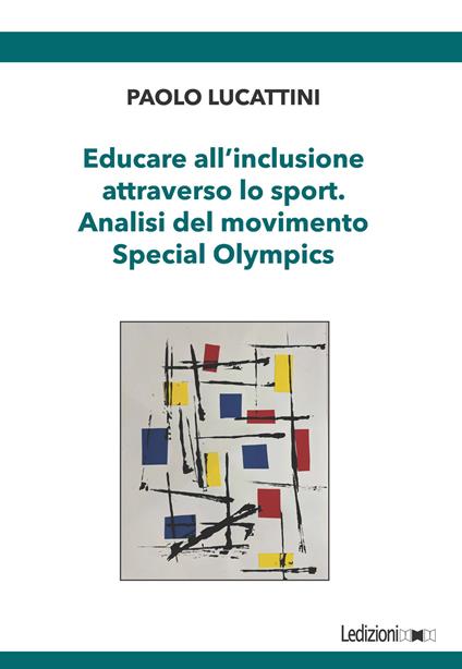 Educare all'inclusione attraverso lo sport. Analisi del movimento Special Olympics - Paolo Lucattini - copertina