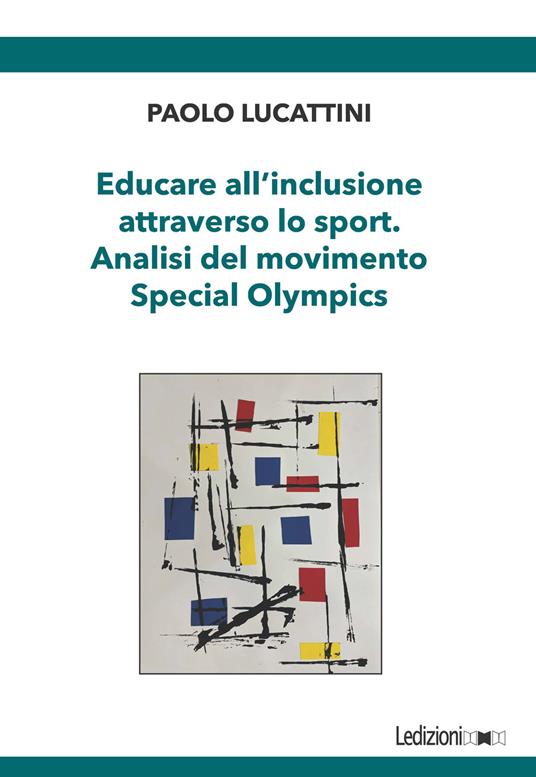Educare all'inclusione attraverso lo sport. Analisi del movimento Special Olympics - Paolo Lucattini - copertina