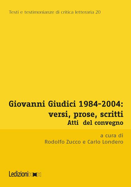 Giovanni Giudici 1984-2004: versi, prose, scritti. Atti del Convegno di Studi (Università degli studi di Udine, Udine, 3-5 dicembre 2024) - copertina