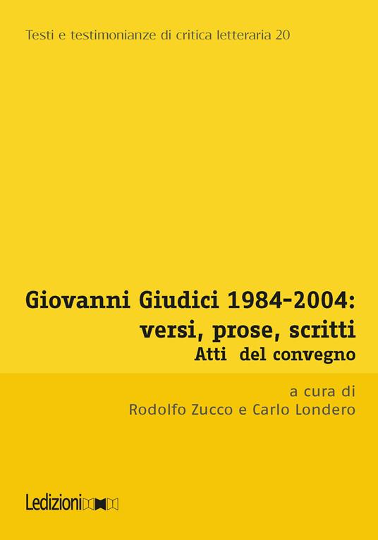 Giovanni Giudici 1984-2004: versi, prose, scritti. Atti del Convegno di Studi (Università degli studi di Udine, Udine, 3-5 dicembre 2024) - copertina
