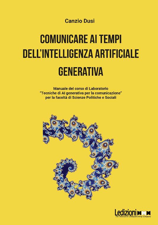 Comunicare ai tempi dell'Intelligenza Artificiale generativa - Canzio Dusi - copertina