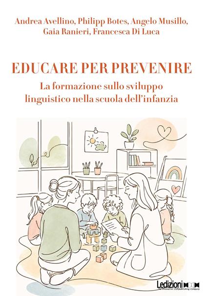 Educare per prevenire. La formazione sulla sviluppo linguistico nella scuola dell'infanzia - Andrea Avellino,Philipp Botes,Francesca Di Luca,Angelo Musillo - ebook