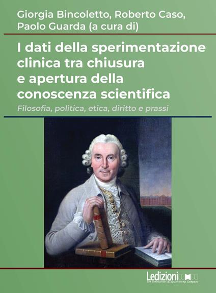 I dati della sperimentazione clinica tra chiusura e apertura della conoscenza scientifica. Filosofia, politica, etica, diritto e prassi - copertina
