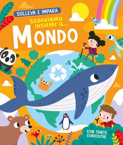 Scopriamo insieme il... mondo. Solleva e impara. Ediz. a colori - copertina