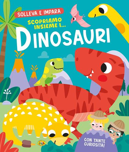 Scopriamo insieme i... dinosauri. Solleva e impara. Ediz. a colori - copertina