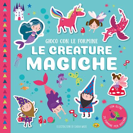 Le creature magiche. Gioco con le formine. Ediz. a colori. Con formine - copertina