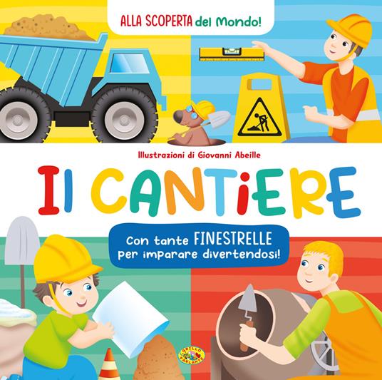 Il cantiere. Alla scoperta del mondo. Ediz. a colori - copertina