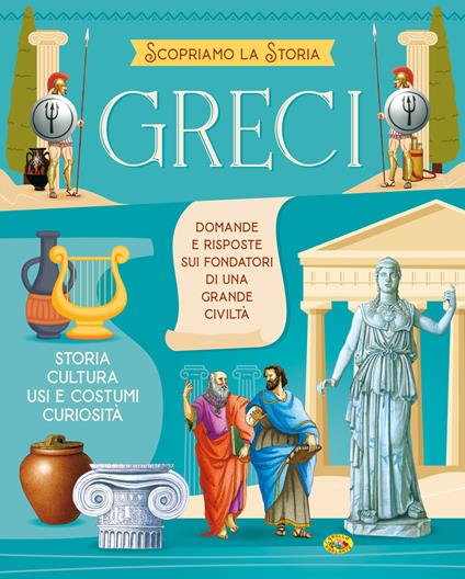 Greci. Scopriamo la storia. Ediz. a colori - copertina