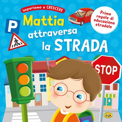 Mattia attraversa la strada. Ediz. a colori - copertina