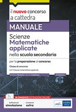 Scienze matematiche applicate. Manuale per la preparazione alle prove scritte e orali. Classe A47. Con espansione online. Con software di simulazione