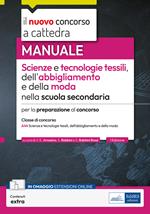 Scienze e tecnologie tessili, dell’abbigliamento e moda. Manuale per la preparazione al concorso classe A44. Con contenuti extra