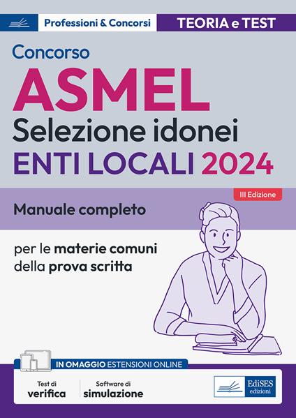 Concorso ASMEL 2024. Selezione idonei per gli Enti Locali. Manuale completo per le materie comuni della prova scritta. Con espansione online. Con software di simulazione - V.V.A.A. - ebook