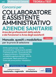 Collaboratore e assistente amministrativo nelle aziende sanitarie. Manuale di preparazione, quesiti di verifica, modulistica ed esercitazioni