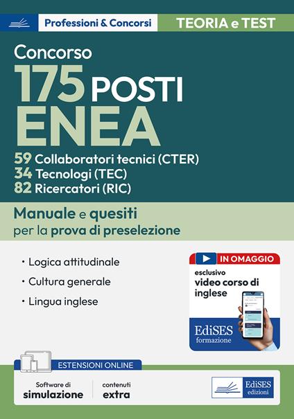 Concorso 175 posti Enea: 59 Collaboratori tecnici (CTER), 34 Tecnologi (TEC), 82 Ricercatori (RIC). Manuale e quesiti per la prova di preselezione. Con software di simulazione. Con video corso di lingua inglese. Con video lezioni di logica - copertina