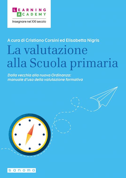 La valutazione alla Scuola primaria. Dalla vecchia alla nuova Ordinanza: manuale d'uso della valutazione formativa - Cristiano Corsini,Elisabetta Nigris - ebook