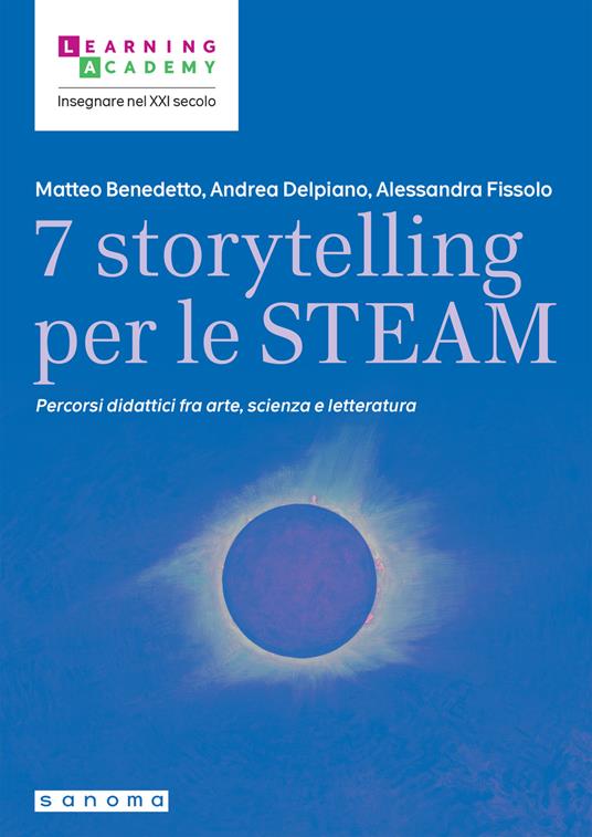 7 storytelling per le STEAM. Percorsi interdisciplinari fra arte, scienza e letteratura - Matteo Benedetto,Andrea Delpiano,Alessandra Fissolo - copertina