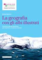 Libro La geografia con gli albi illustrati. Percorsi e attività didattiche per scoprire e conoscere il mondo Elena Garroni