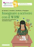 Libro Insegnare a scrivere con il WRW. Come costruire un laboratorio di scrittura in classe Maria Aprosio Linda Cavadini Loretta De Martin