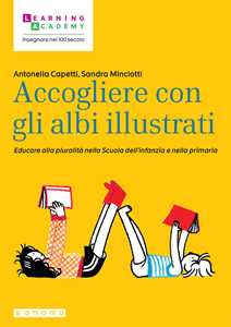 Libro Accogliere con gli albi illustrati. Educare alla pluralità nella Scuola dell'infanzia e nella primaria Antonella Capetti Sandra Minciotti