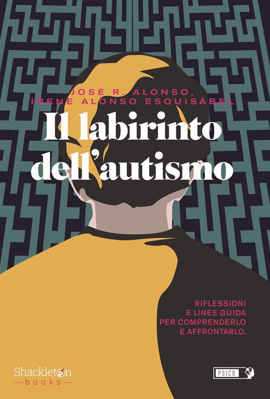 Il labirinto dell'autismo. Riflessioni e linee guida per comprenderlo e affrontarlo - José Ramón Alonso,Irene Alonso Esquisábel - copertina