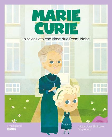 Marie Curie. La scienziata che vinse due premi Nobel. Ediz. illustrata - Victor Lloret Blackburn - copertina